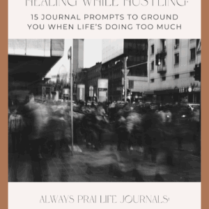 Healing While Hustling Journal Prompt Pack